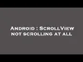 Android ScrollView not scrolling at all