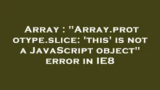 Array Array prototype slice this is not a JavaScript object error in IE8