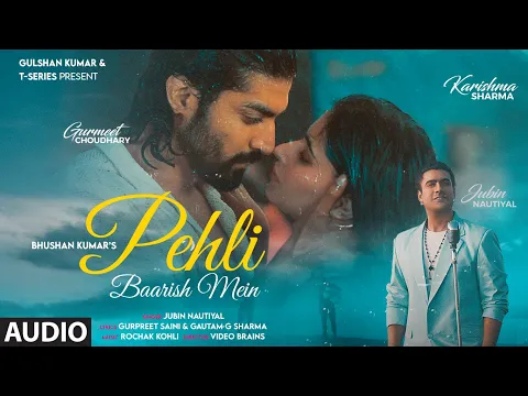 Download MP3 Pehli Baarish Mein (Audio) Jubin Nautiyal | Gurmeet, Karishma | Rochak K | Video Brains | Bhushan K