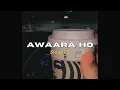 Awaara ho (slowed) - Shashwat Sachdev