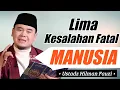 Download Lagu 5 Kesalahan Manusia yang Paling Fatal dan Harus Disesali – Ustadz Hilman Fauzi
