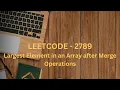 Leetcode 2789 Largest Element in an Array after Merge Operations Medium