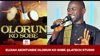 must watch elijah akintunde olorun ko sobe new release 