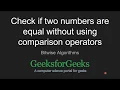 Check if two numbers are equal without using comparison operators GeeksforGeeks