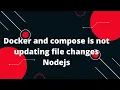 Docker Tutorial for Beginners Docker and compose is not updating file changes Nodejs