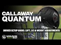 Callaway Quantum Drivers Setup Guide Loft Lie Weight Adjustments
