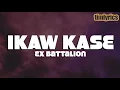 Ikaw kase - Ex Battalion (Lyrics) || timlyrics