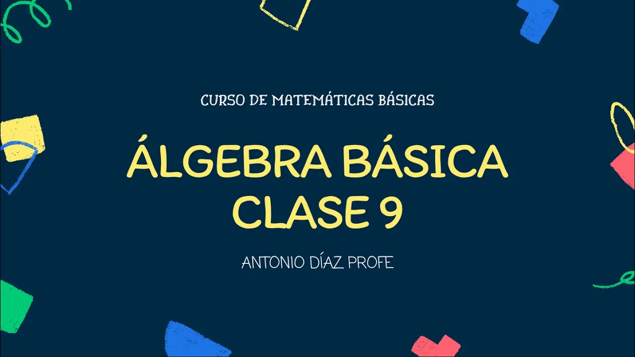 Clase 9 ÁLGEBRA BÁSICA // Antonio Díaz Profe