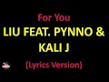 Liu feat. PYNNO & Kali J - For You (Lyrics version)