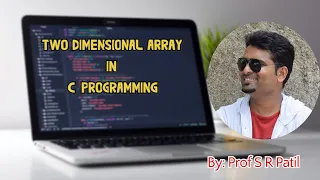 4 Two Dimensional Array - C Program for Problem Solving Module-III by Prof Sahebgouda R Patil