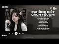 Download Lagu Anh Đã Không Biết Cách Yêu Em Lofi | Chính Anh Đã Không Biết Cách Không Biết Cách Yêu Em Hot TikTok