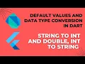 Default values and Data type conversion in dart String to int and Double int to string