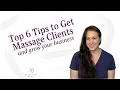 Top 6 Tips to Get Massage Clients and Grow Your Business