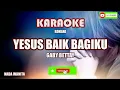 Download Lagu Gaby Bettay - Yesus Baik Bagiku (Karaoke)