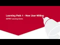 Learning Path 1 - New User Milling