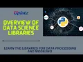 Overview of Data Science Libraries Learn the Libraries for Data Processing and Modeling Uplatz