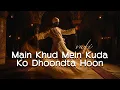 Lagu Main Khud Mein Kuda Ko Dhoondta Hoon | Sufi Song | Spiritual Journey | Original Sufi Fusion