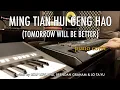 Download Lagu Menyambut Imlek 😅 Ming Tian Hui Geng Hao (TOMORROW WILL BE BETTER) piano cover by Bezaliel Yehuda