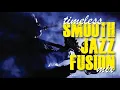 Download Lagu Timeless Smooth Jazz Fusion Mix
