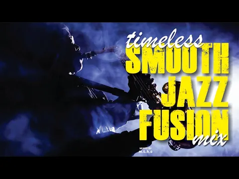 Download MP3 Timeless Smooth Jazz Fusion Mix