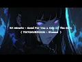 Download Lagu 30 minutes - Good For You x One Of The Girls ( TIKTOKVERSION - Slowed reverb)
