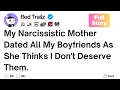 Full Story My narcissistic mother hits on all of my boyfriends as she thinks I don t deserve them