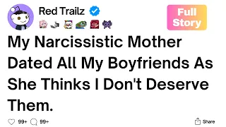 Full Story My narcissistic mother hits on all of my boyfriends as she thinks I don t deserve them