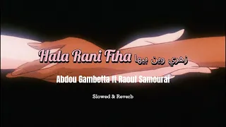 Abdou Gambetta Ft Raouf Samourai Hala Rani Fiha زهري وين بيها Slowed Reverb 