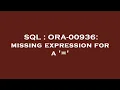 SQL ORA-00936 missing expression for a
