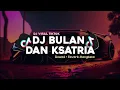 Download Lagu DJ BULAN DAN KSATRIA SLOWED + REVERB MENGKANE VIRAL TIKTOK