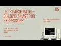 5 Let s Parse Math - Building an AST for Expressions