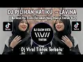 Download Lagu DJ PILIHAN HATIKU ~ LAVINA SLOW REMIX VIRAL TIKTOK TERBARU