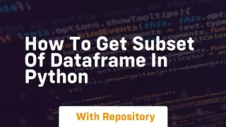 how to get subset of dataframe in python