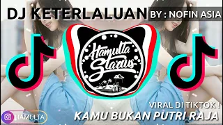 Download DJ Kamu Keterlaluan (KAMU BUKAN PUTRI RAJA) Viral di TikTok ! DJ REMIX TERBARU 2020 (NOFIN ASIA) MP3