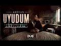 Ahiyan - Uyudum (Düşrecords Remix)