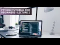 Python Tutorials For Beginners - Lecture 2