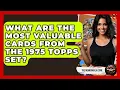 What Are The Most Valuable Cards From The 1975 Topps Set - The Memorabilia Zone
