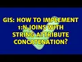GIS How to implement 1 n joins with string attribute concatenation