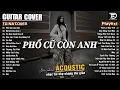 Download Lagu Phố Cũ Còn Anh ft Cô Đơn Dành Cho Ai - Những Bản Acoustic Nhẹ Nhàng Thư Giãn | Tú Na Cover