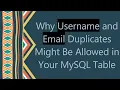 Why Username and Email Duplicates Might Be Allowed in Your MySQL Table