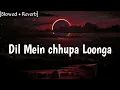 Lagu Dil Mein Chhupa Loonga ~ [Slowed + Reverb] ~ Armaan Malik || lofi song ........『IGNORE』 『BOY 』2