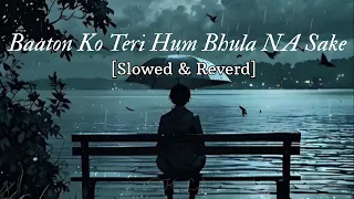 baaton ko teri hum bhula na sake slowed u0026 reverd arijit singh hit song 