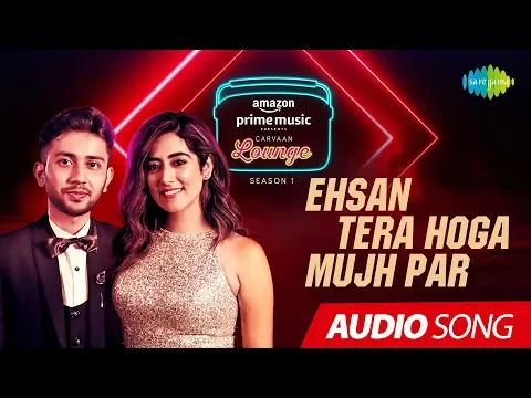 Download MP3 Ehsan Tera Hoga Mujh Par | Carvaan Lounge | Audio Song | Jonita Gandhi | Animesh Sarma |JAM8