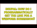 Drupal How do I programmatically get the link for a webform submission 2 Solutions
