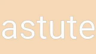 Astute Definition Meaning