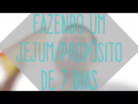 Download MP3 COMO FAZER UM JEJUM/PROPÓSITO DE 7 DIAS