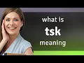 Tsk TSK meaning