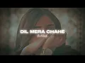 Download Lagu Dil Mera Chahe (Slowed \u0026 Reverb)  | Manish Sharma \u0026 Shashaa Tirupati  | Verick Reverbing