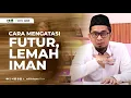 Download Lagu Cara Mengatasi Futur, lemah Iman - Ustadz Adi Hidayat