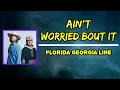 Florida Georgia Line - Ain’t Worried Bout It (Lyrics)